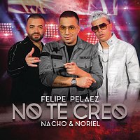 Felipe Peláez, Nacho & Noriel – No Te Creo