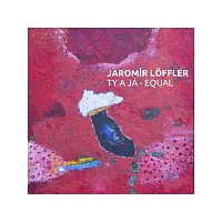 Jaromír Löffler – Ty a já - Equal