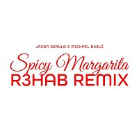 Jason Derulo & Michael Bublé – Spicy Margarita (R3HAB Remix)