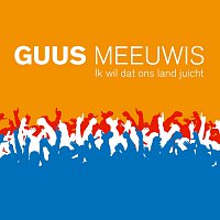 Guus Meeuwis – Ik Wil Dat Ons Land Juicht