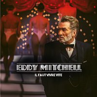 Eddy Mitchell – Il faut vivre vite