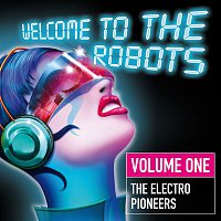 Various Artists.. – Welcome to the Robots, Vol. 1 (The Electro Pioneers)