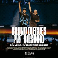 Bruno Diegues, Dilsinho – Bem Vinda / Eu, Voce E Mais Ninguém [Ao Vivo]