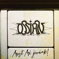 Ossian – Most Mi jövünk!