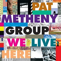 Pat Metheny Group – We Live Here