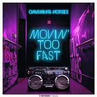Charming Horses – Movin' Too Fast