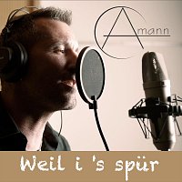 Amann – Weil i’s spür