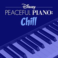 Disney Peaceful Piano, Disney – Disney Peaceful Piano: Chill