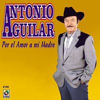 Antonio Aguilar – Por El Amor A Mi Madre