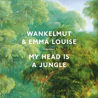 Wankelmut, Emma Louise – My Head Is A Jungle