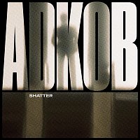 A.D.K.O.B – Shatter