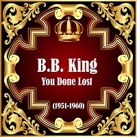 B.B. King – You Done Lost (1951-1960)