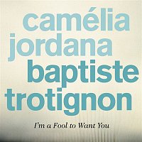 Baptiste Trotignon & Camélia Jordana – I'm a Fool to Want You