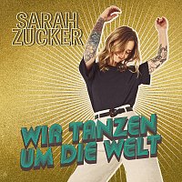 Sarah Zucker – Wir tanzen um die Welt
