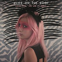 Alice on the roof – Lucky You (We Are I.V Remix)