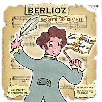 Jean Louis Barrault, Gaetan Jor, Jacques Fayet, Louis Fourestier – Le Petit Ménestrel: Berlioz raconté aux enfants