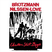 Peter Brotzmann – Chicken Shit Bingo