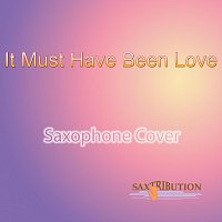 Saxtribution – It Must Have Been Love (Saxophone Cover)