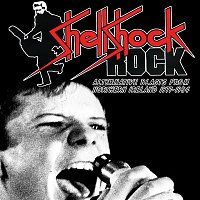Various  Artists – Shellshock Rock: Alternative Blasts From Northern Ireland 1977-1984