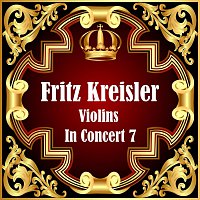 Fritz Kreisler – Violins In Concert 7