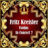 Fritz Kreisler – Violins In Concert 7
