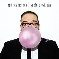Molina Molina – Sería divertido