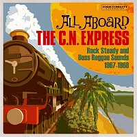 Various  Artists – All Aboard The C.N. Express: Rock Steady & Boss Reggae Sounds From 1967 & 1968