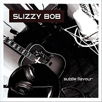 Slizzy Bob – Subtle Flavour
