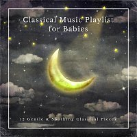 Max Arnald, Chris Snelling, Jonathan Sarlat, Nils Hahn, James Shanon – Classical Music Playlist for Babies: 12 Gentle and Soothing Classical Pieces