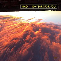 MAD – 100 Years For You