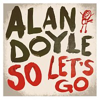 Alan Doyle – So Let's Go