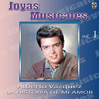 Alberto Vazquez – Joyas Musicales: Con Orquesta, Vol. 1 – La Historia De Mi Amor