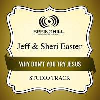 Jeff & Sheri Easter – Why Don't You Try Jesus