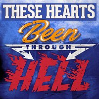 These Hearts – Been Through Hell