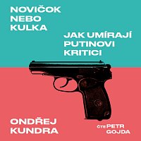 Petr Gojda – Kundra: Novičok nebo kulka. Jak umírají Putinovi kritici