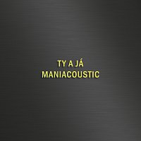 Maniac – TY A JÁ - MANIACOUSTIC MP3
