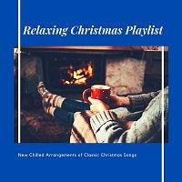 Relaxing Christmas Playlist: New Chilled Arrangements of Classic Christmas Songs