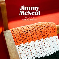 Jimmy McNeal – A Little While Longer