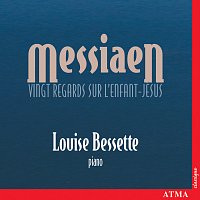 Louise Bessette – Messiaen: Vingt regards sur l'Enfant-Jésus