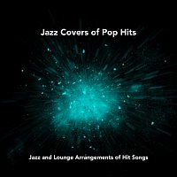 Různí interpreti – Jazz Covers of Pop Hits: Jazz and Lounge Arrangements of Hit Songs