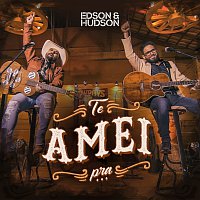 Edson & Hudson – Te Amei Pra...