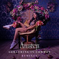 Anushqa – Something In Common Remixes
