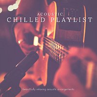 Přední strana obalu CD Acoustic Chilled Playlist: Beautifully Relaxing Acoustic Arrangements