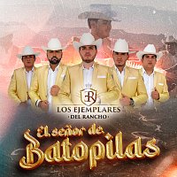 Los Ejemplares del Rancho – El Senor De Batopilas
