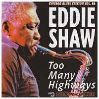 Eddie Shaw – Too Many Highways