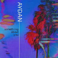 AYDAN – Something About You