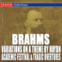 Brahms: Variations on a Theme by Haydn - Academic Festival Overture - Tragic Overture