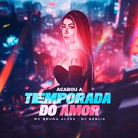 MC Bruna Alves, DJ Neblis – Acabou A Temporada Do Amor