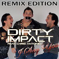 Dirty Impact feat. Chris Antonio – I say you - Remix Edition