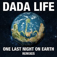 Dada Life – One Last Night On Earth [Remixes]